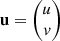 Mathematical equation: $ \mathbf{u} =\begin{pmatrix} u \\ v \end{pmatrix} $