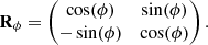 Mathematical equation: $$ \begin{aligned} \mathbf R_\phi = \begin{pmatrix} \cos (\phi )&\sin (\phi ) \\ -\sin (\phi )&\cos (\phi ) \end{pmatrix} . \end{aligned} $$