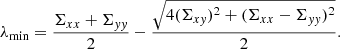 Mathematical equation: $$ \begin{aligned} \lambda _\mathrm{min}&= \frac{\Sigma _{xx}+\Sigma _{yy}}{2} - \frac{\sqrt{4(\Sigma _{xy})^2 + (\Sigma _{xx} - \Sigma _{yy})^2}}{2}. \end{aligned} $$