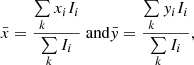 Mathematical equation: $$ \begin{aligned} {\bar{x}} = \frac{\sum \limits _{k} x_{i} I_{i}}{\sum \limits _{k} I_{i}} \text{ and} {\bar{y}} = \frac{\sum \limits _{k} y_{i} I_{i}}{\sum \limits _{k} I_{i}}, \end{aligned} $$
