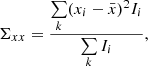 Mathematical equation: $$ \begin{aligned}&\Sigma _{xx} = \frac{\sum \limits _{k} (x_{i} - \bar{x})^2 I_{i}}{\sum \limits _{k} I_{i}},\end{aligned} $$