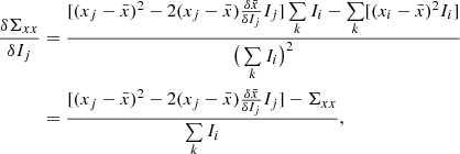 Mathematical equation: $$ \begin{aligned} \nonumber \frac{\delta \Sigma _{xx}}{\delta I_{j}}&= \frac{[(x_{j} - \bar{x})^2 - 2(x_{j} - \bar{x})\frac{\delta \bar{x}}{\delta I_{j}} I_{j}] \sum \limits _{k} I_{i} - \sum \limits _{k} [(x_{i} - \bar{x})^2 I_{i}]}{\big (\sum \limits _{k} I_{i}\big )^2} \\&= \frac{[(x_{j} - \bar{x})^2 - 2(x_{j} - \bar{x})\frac{\delta \bar{x}}{\delta I_{j}} I_{j}]- \Sigma _{xx}}{\sum \limits _{k} I_{i}}, \end{aligned} $$