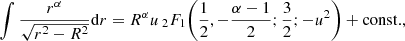 Mathematical equation: $$ \begin{aligned} \int \frac{r^\alpha }{\sqrt{r^2-R^2}} \mathrm{d} r = R^\alpha u\, _2F_1\!\left(\frac{1}{2}, -\frac{\alpha -1}{2}; \frac{3}{2}; -u^2\right) + \mathrm{const.}, \end{aligned} $$