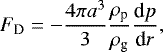 Mathematical equation: \begin{equation*} F_{\textrm{D}} = - \frac{4 \pi a^{3}}{3} \frac{\rho_{\textrm{p}}}{\rho_{\textrm{g}}} \frac{\textrm{d}p}{\textrm{d}r}, \end{equation*}