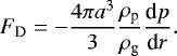 Mathematical equation: \begin{equation*} F_{\textrm{D}} = - \frac{4 \pi a^{3}}{3} \frac{\rho_{\textrm{p}}}{\rho_{\textrm{g}}} \frac{\textrm{d}p}{\textrm{d}r}. \end{equation*}