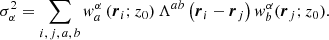 Mathematical equation: $$ \begin{aligned} \sigma ^2_{\alpha } = \sum \limits _{i,\,j,\,a,\,b} w^{\alpha }_a \left(\boldsymbol{r}_i; z_0\right) \Lambda ^{ab} \left(\boldsymbol{r}_i - \boldsymbol{r}_ j\right) w^{\alpha }_b (\boldsymbol{r}_j; z_0)\mathrm{.} \end{aligned} $$