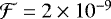 $\mathcal{F}=2\times 10^{-9}$