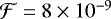$\mathcal{F}=8\times 10^{-9}$