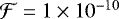 $\mathcal{F}=1\times 10^{-10}$