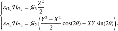 \begin{equation*} \left\{ \begin{aligned} \varepsilon_{\mathrm{G}_{\mathrm{V}}}\mathcal{H}_{\mathrm{G}_{\mathrm{V}}} &= \mathcal{G}_3\frac{Z^2}{2} \\ \varepsilon_{\mathrm{G}_{\mathrm{R}}}\mathcal{H}_{\mathrm{G}_{\mathrm{R}}} &= \mathcal{G}_2\left(\frac{Y^2-X^2}{2}\cos(2\theta)-XY\sin(2\theta)\right). \end{aligned} \right. \end{equation*}