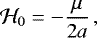 \begin{equation*} \mathcal{H}_0 = -\frac{\mu}{2a} \,, \end{equation*}