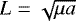 $L=\sqrt{\mu a}$