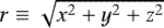 $r\equiv\sqrt{x^2&#x002B;y^2&#x002B;z^2}$