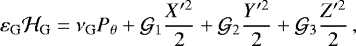 \begin{equation*} \varepsilon_{\mathrm{G}}\mathcal{H}_{\mathrm{G}} = \nu_{\mathrm{G}}P_{\theta} &#x002B; \mathcal{G}_1\frac{X&#x0027;^2}{2} &#x002B; \mathcal{G}_2\frac{Y&#x0027;^2}{2} &#x002B; \mathcal{G}_3\frac{Z&#x0027;^2}{2} \,, \end{equation*}