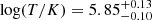 Mathematical equation: $ \log(T/K)=5.85^{+0.13}_{-0.10} $