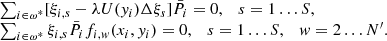 Mathematical equation: $$ \begin{aligned} \begin{array}{l} \sum\nolimits _{i \in \omega ^*} [\xi _{i,s}- \lambda U({ y}_i) \Delta \xi _s] \bar{P}_{i} =0, \quad s=1 \ldots S, \\ \sum\nolimits _{i \in \omega ^*} \xi _{i,s} \bar{P}_{i} f_{i,{ w}}(x_i,{ y}_i) =0, \quad s=1 \ldots S, \quad { w}=2 \ldots {N^{\prime }}. \end{array} \end{aligned} $$