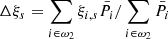 Mathematical equation: $$ \begin{aligned} \Delta \xi _s =\sum _{i \in \omega _2} \xi _{i,s} \bar{P}_{i} / \sum _{i \in \omega _2} \bar{P}_{i} \end{aligned} $$