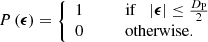 Mathematical equation: $$ \begin{aligned} P \left( {\boldsymbol{\epsilon }} \right) = \left\{ \begin{array}{ll} 1&\qquad \mathrm{if} \quad |{\boldsymbol{\epsilon }}| \le \frac{D_{\rm P}}{2} \\ 0&\qquad \mathrm{otherwise.} \\ \end{array} \right. \end{aligned} $$