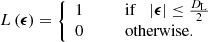 Mathematical equation: $$ \begin{aligned} L \left( {\boldsymbol{\epsilon }} \right) = \left\{ \begin{array}{ll} 1&\qquad \mathrm{if} \quad |{\boldsymbol{\epsilon }}| \le \frac{D_{\rm L}}{2} \\ 0&\qquad \mathrm{otherwise.} \\ \end{array} \right. \end{aligned} $$