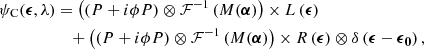 Mathematical equation: $$ \begin{aligned} \psi _{\rm C} ({\boldsymbol{\epsilon }}, \lambda )&= \left( \left( P + i\phi P \right) \otimes \mathcal{F} ^{-1} \left( M({\boldsymbol{\alpha }} \right) \right) \times L \left( {\boldsymbol{\epsilon }} \right) \nonumber \\&\quad + \left( \left( P + i\phi P \right) \otimes \mathcal{F} ^{-1} \left( M({\boldsymbol{\alpha }} \right) \right) \times R \left( {\boldsymbol{\epsilon }} \right) \otimes \delta \left( {\boldsymbol{\epsilon }} - {\boldsymbol{\epsilon }}_{\boldsymbol{0}} \right), \end{aligned} $$