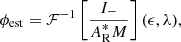 Mathematical equation: $$ \begin{aligned} \phi _{\rm est} = \mathcal{F} ^{-1} \left[ \frac{I_-}{A_{\rm R}^{*} M} \right] (\epsilon , \lambda ), \end{aligned} $$