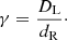 Mathematical equation: $$ \begin{aligned} \gamma = \frac{D_{\rm L}}{d_{\rm R}}\cdot \end{aligned} $$