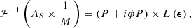 Mathematical equation: $$ \begin{aligned} \mathcal{F} ^{-1} \left( A_{\rm S} \times \frac{1}{M} \right) = \left( P + i \phi P \right) \times L \left( {\boldsymbol{\epsilon }}\right), \end{aligned} $$