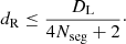Mathematical equation: $$ \begin{aligned} d_{\rm R} \le \frac{D_{\rm L}}{4 N_{\rm seg} +2}\cdot \end{aligned} $$