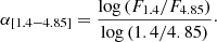 $$ \begin{aligned} \alpha _{[1.4-4.85]}=\frac{\log {(F_{1.4}/F_{4.85})}}{\log {(1.4/4.85)}}\cdot \end{aligned} $$