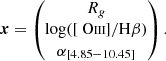 $$ \begin{aligned} \boldsymbol{x} = \begin{pmatrix} R_g \\ \log ([{\text{ O}}{\small {\textsc{iii}}}]/\mathrm{H} \beta ) \\ \alpha _{[4.85-10.45]} \end{pmatrix}. \end{aligned} $$