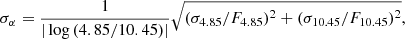 $$ \begin{aligned} \sigma _{\alpha }=\frac{1}{|\log {(4.85/10.45)}|}\sqrt{(\sigma _{4.85}/F_{4.85})^2+(\sigma _{10.45}/F_{10.45})^2}, \end{aligned} $$