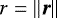 $r = \left\lVert\vec{r}\right\lVert$