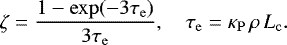 \begin{equation*}\zeta = \frac{1-\exp(-3\tau_{\mathrm{e}})}{3\tau_{\mathrm{e}}},\quad \tau_{\mathrm{e}} = \kappa_{\mathrm{P}}\,\rho\,L_{\mathrm{c}}. \end{equation*}