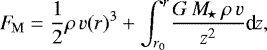 \begin{equation*}F\!_{\mathrm{M}}= \frac{1}{2}\rho\,v(r)^3 + \int_{r_0}^r \hspace{-.3ex}\frac{G\,M\!_{\star}\,\rho\,v}{z^2}\textrm{d}_{\!}z, \end{equation*}