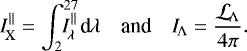\begin{equation*} I_{\mathrm{\!X}}^{||} = \int_2^{27}\hspace{-1em}I_{\!\lambda}^{||}\,\textrm{d}_{\!}\lambda \quad\text{and}\quad I_{\mathrm{\!\Lambda}} = \frac{\mathcal{L}_{\mathrm{\!\Lambda}}}{4\pi}. \end{equation*}
