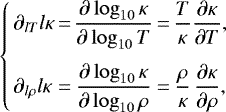\begin{equation*}\left\{\!\!\begin{array}{l@{\,}c@{\,}c@{\,}c@{\,}c@{}c} \partial_{lT}l\kappa &=& \dfrac{\partial\log_{10}\kappa}{\partial\log_{10}T} &=& \dfrac{T}{\kappa}&\dfrac{\partial\kappa}{\partial T},\\[13pt] \partial_{l\rho}l\kappa &=& \dfrac{\partial\log_{10}\kappa}{\partial\log_{10}\rho} &=& \dfrac{\rho}{\kappa}&\dfrac{\partial\kappa}{\partial\rho}, \end{array}\right. \end{equation*}