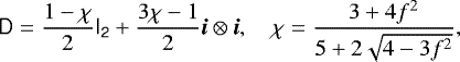 \begin{equation*} \tens{D} = \frac{1-\chi}{2}\tens{I_2} + \frac{3\chi-1}{2}\vec{i}\otimes\vec{i},\quad \chi = \frac{3+4f^2}{5+2\sqrt{4-3f^2}}, \end{equation*}