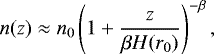 \begin{equation*} n(z)\approx n_0\left(1+\dfrac{z}{\beta H(r_0)}\right)^{-\beta} ,\end{equation*}