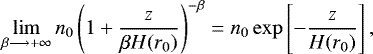 \begin{equation*} \lim_{\beta\longrightarrow &#x002B;\infty}n_0\left(1&#x002B;\dfrac{z}{\beta H(r_0)}\right)^{-\beta}=n_0\exp\left[-\dfrac{z}{H(r_0)}\right] ,\end{equation*}