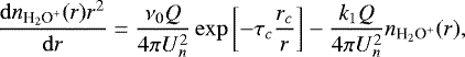 \begin{equation*} \dfrac{\mathrm{d} n_{\text{H$_2$O$^&#x002B;$}}(r)r^2}{\mathrm{d} r}=\dfrac{\nu_0 Q}{4\pi U_n^2} \exp\left[-\tau_c\dfrac{r_c}{r}\right]-\dfrac{k_1Q}{4\pi U_n^2}n_{\text{H$_2$O$^&#x002B;$}}(r),\end{equation*}