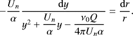 \begin{equation*} -\dfrac{U_n}{\alpha}\dfrac{\mathrm{d} y}{y^2+\dfrac{U_n}{\alpha}y-\dfrac{\nu_0 Q}{4 \pi U_n\alpha}}=\dfrac{\mathrm{d}r}{r}.\end{equation*}