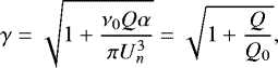 \begin{equation*} \gamma=\sqrt{1+\dfrac{\nu_0 Q \alpha}{\pi U_n^3}}=\sqrt{1+\dfrac{Q}{Q_0}},\end{equation*}