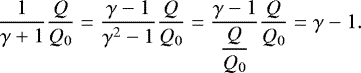 \begin{equation*} \dfrac{1}{\gamma+1}\dfrac{Q}{Q_0}=\dfrac{\gamma-1}{\gamma^2-1}\dfrac{Q}{Q_0}=\dfrac{\gamma-1}{\dfrac{Q}{Q_0}}\dfrac{Q}{Q_0}=\gamma-1 .\end{equation*}
