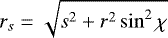 $r_s=\sqrt{s^2+r^2\sin^2\chi}$