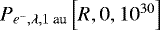 $P_{e^-,\lambda, 1 \text{ au}}\left[R,0,10^{30}\right]$