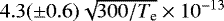 $4.3(\pm0.6)\sqrt{300/T_{\textrm{e}}}\times10^{-13}$