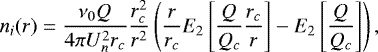 \begin{equation*} n_i(r)=\dfrac{\nu_0 Q}{4\pi U^2_n r_c}\dfrac{r_c^2}{r^2}\left(\dfrac{r}{r_c}E_2\left[\dfrac{Q}{Q_c}\dfrac{r_c}{r}\right]-E_2\left[\dfrac{Q}{Q_c}\right]\right),\end{equation*}