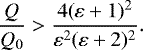 \[\dfrac{Q}{Q_0}>\dfrac{4(\varepsilon&#x002B;1)^2}{\varepsilon^2(\varepsilon&#x002B;2)^2}.\]