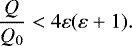 \[ \dfrac{Q}{Q_0}<4\varepsilon(\varepsilon&#x002B;1). \]