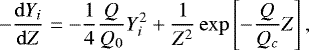 \begin{equation*} -\dfrac{\mathrm{d}Y_i}{\mathrm{d}Z}=-\dfrac{1}{4}\dfrac{Q}{Q_0}Y^2_i&#x002B;\dfrac{1}{Z^2}\exp\left[-\dfrac{Q}{Q_c}Z\right],\end{equation*}